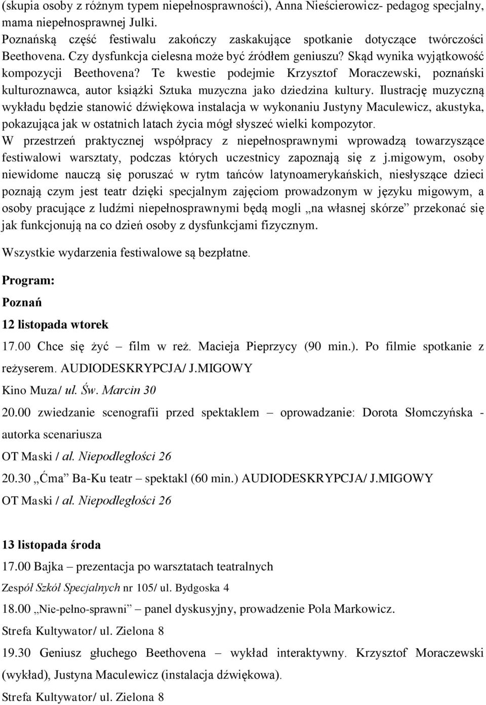 Te kwestie podejmie Krzysztof Moraczewski, poznański kulturoznawca, autor książki Sztuka muzyczna jako dziedzina kultury.