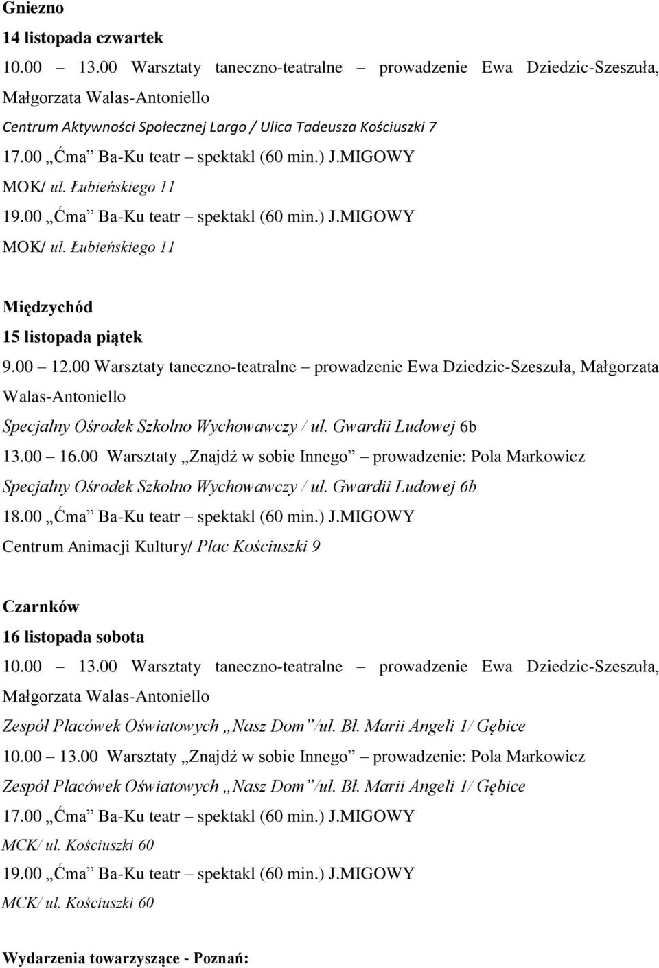 ) J.MIGOWY MOK/ ul. Łubieńskiego 11 19.00 Ćma Ba-Ku teatr spektakl (60 min.) J.MIGOWY MOK/ ul. Łubieńskiego 11 Międzychód 15 listopada piątek 9.00 12.