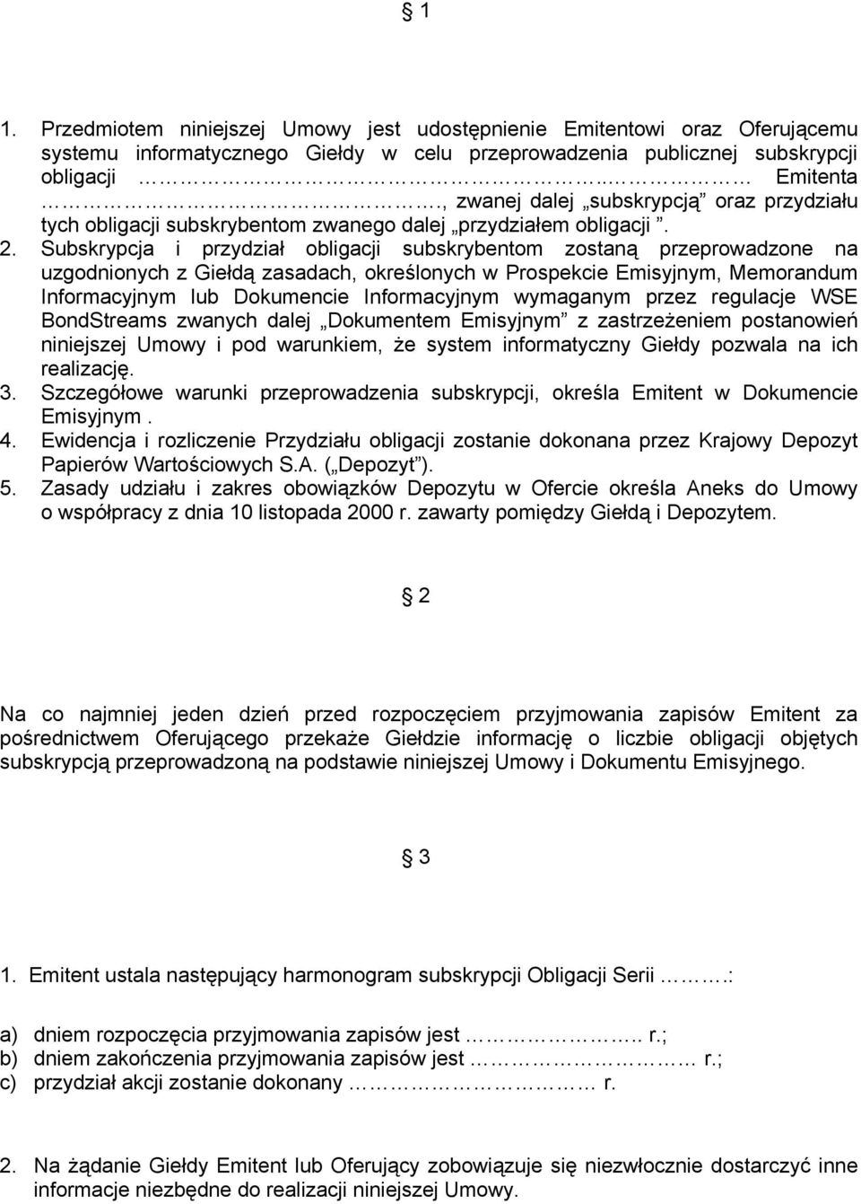 Subskrypcja i przydział obligacji subskrybentom zostaną przeprowadzone na uzgodnionych z Giełdą zasadach, określonych w Prospekcie Emisyjnym, Memorandum Informacyjnym lub Dokumencie Informacyjnym