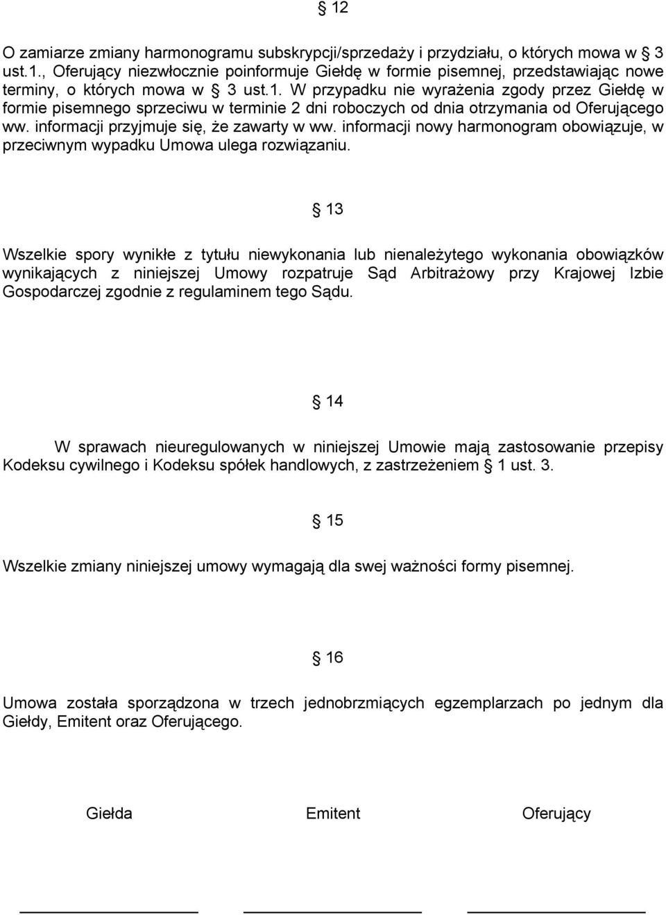 informacji nowy harmonogram obowiązuje, w przeciwnym wypadku Umowa ulega rozwiązaniu.