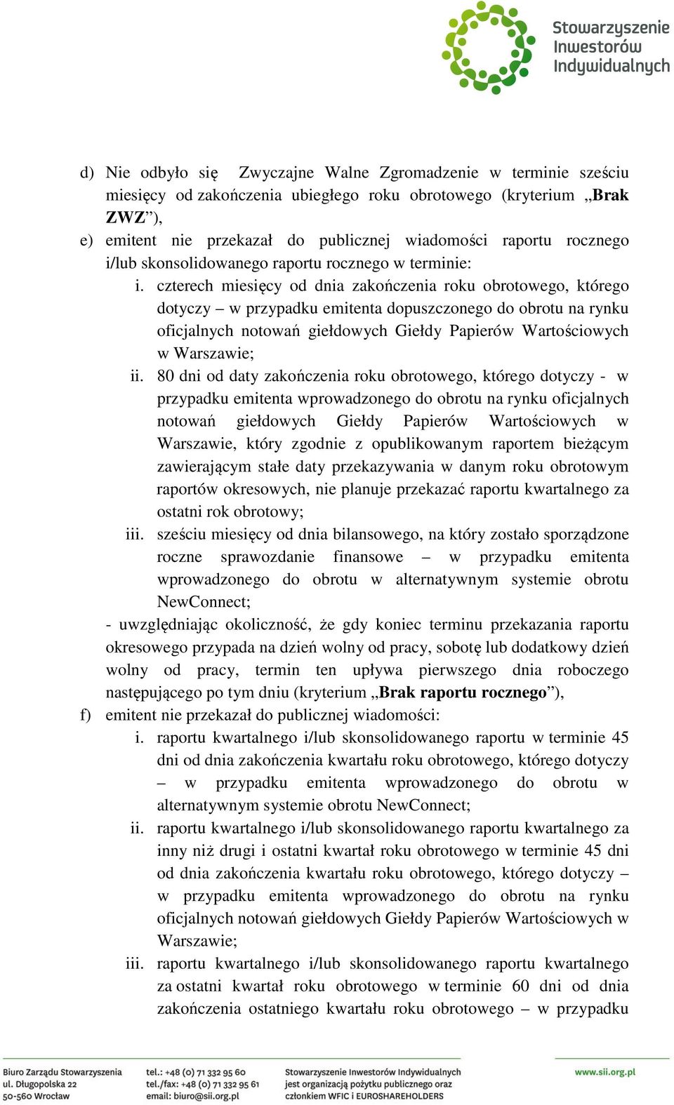 czterech miesięcy od dnia zakończenia roku obrotowego, którego dotyczy w przypadku emitenta dopuszczonego do obrotu na rynku oficjalnych notowań giełdowych Giełdy Papierów Wartościowych w Warszawie;