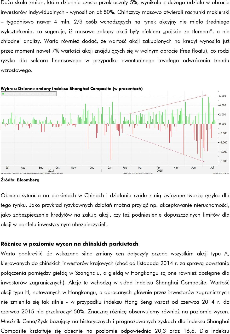 2/3 osób wchodzących na rynek akcyjny nie miało średniego wykształcenia, co sugeruje, iż masowe zakupy akcji były efektem pójścia za tłumem, a nie chłodnej analizy.