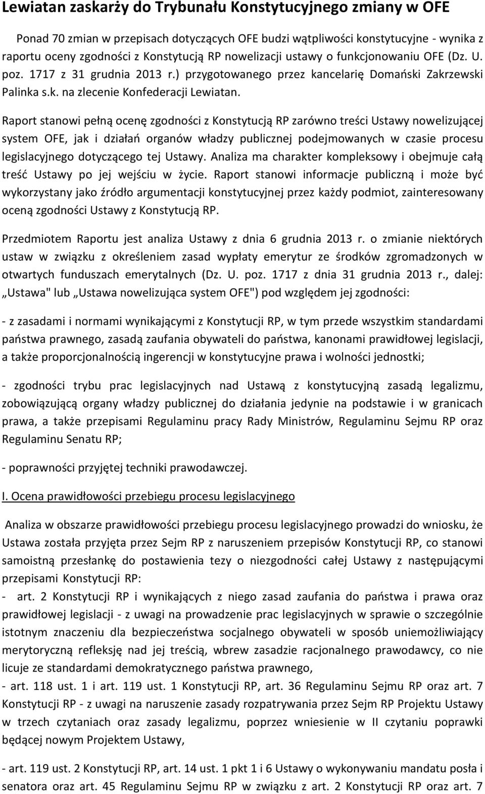Raport stanowi pełną ocenę zgodności z Konstytucją RP zarówno treści Ustawy nowelizującej system OFE, jak i działań organów władzy publicznej podejmowanych w czasie procesu legislacyjnego dotyczącego