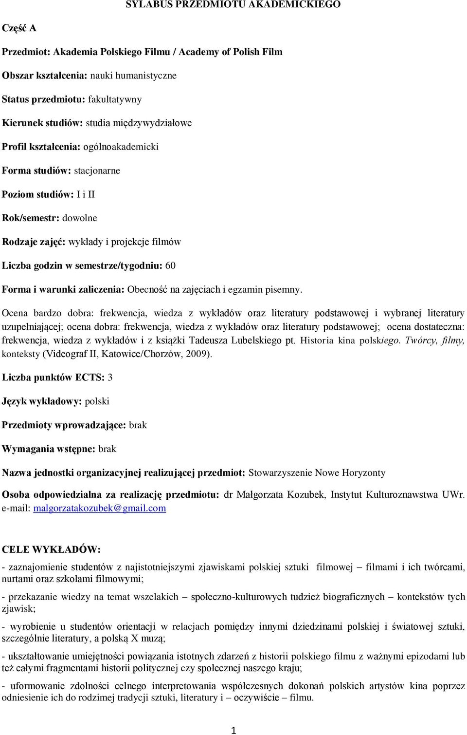 semestrze/tygodniu: 60 Forma i warunki zaliczenia: Obecność na zajęciach i egzamin pisemny.