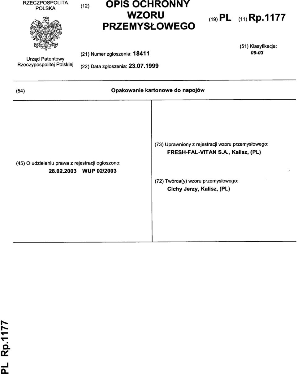 199 9 (54) Opakowani e kartonowe do napojów (73) Uprawnion y z rejestracj i wzoru przemysłowego :