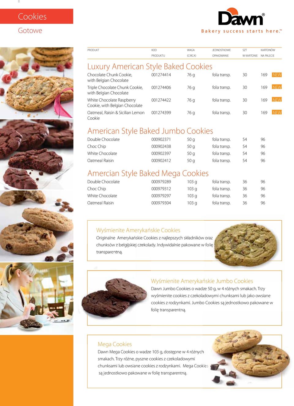 30 169 NEW Cookie American Style Baked Jumbo Cookies Double Chocolate 000902371 50 g folia transp. 54 96 Choc Chip 000902438 50 g folia transp. 54 96 White Chocolate 000902397 50 g folia transp.