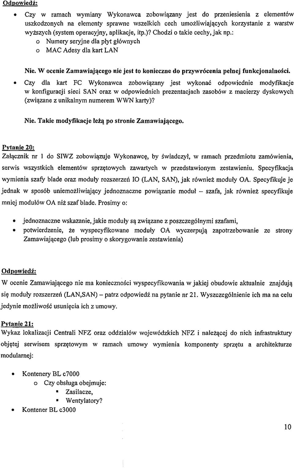 Czy dla kart FC Wykonawca zobowiązany jest wykonać odpowiednie modyfikacje w konfiguracji sieci SAN oraz w odpowiednich prezentacjach zasobów z macierzy dyskowych (związane z unikalnym numerem WWN