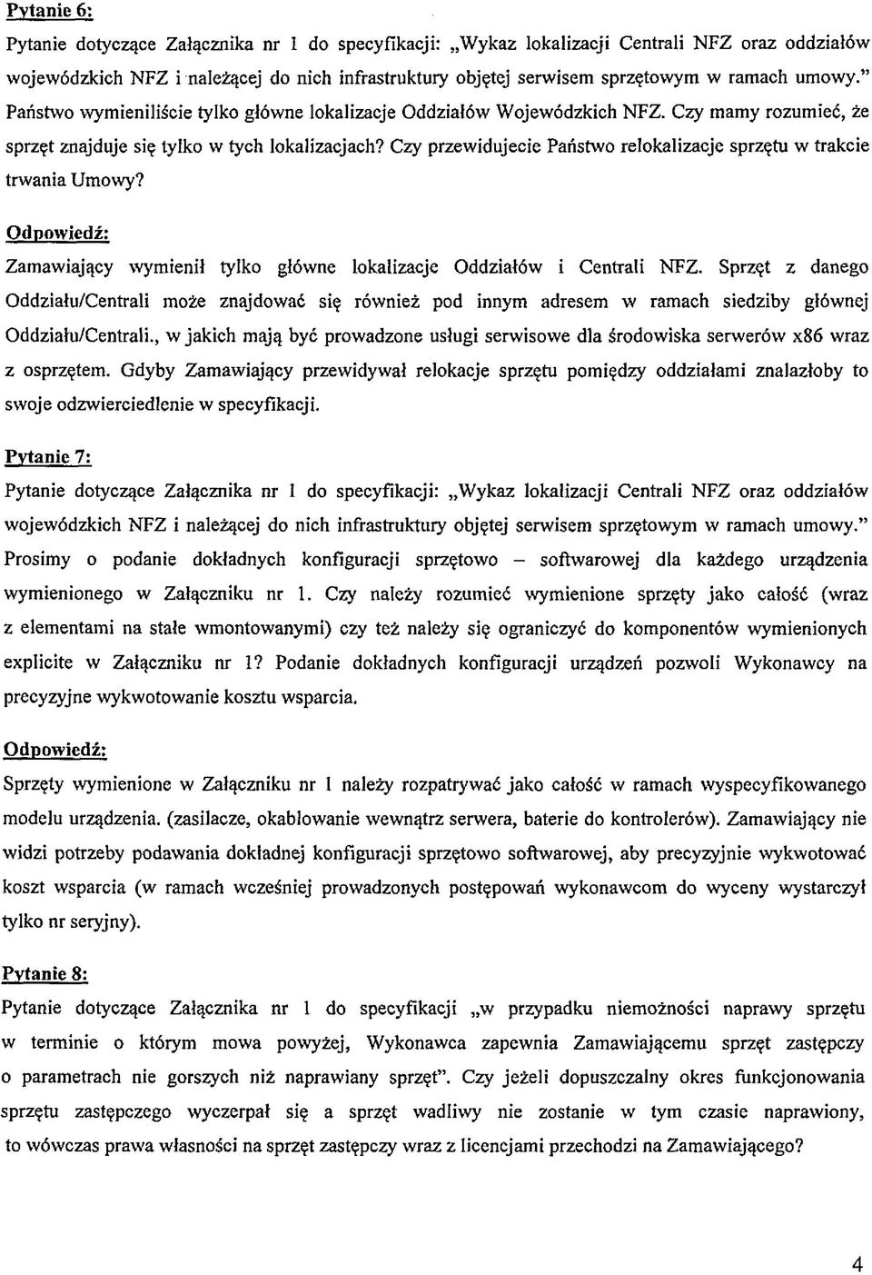 Czy przewidujecie Państwo relokalizacje sprzętu w trakcie trwania Umowy? Zamawiający wymienił tylko główne lokalizacje Oddziałów i Centrali NFZ.