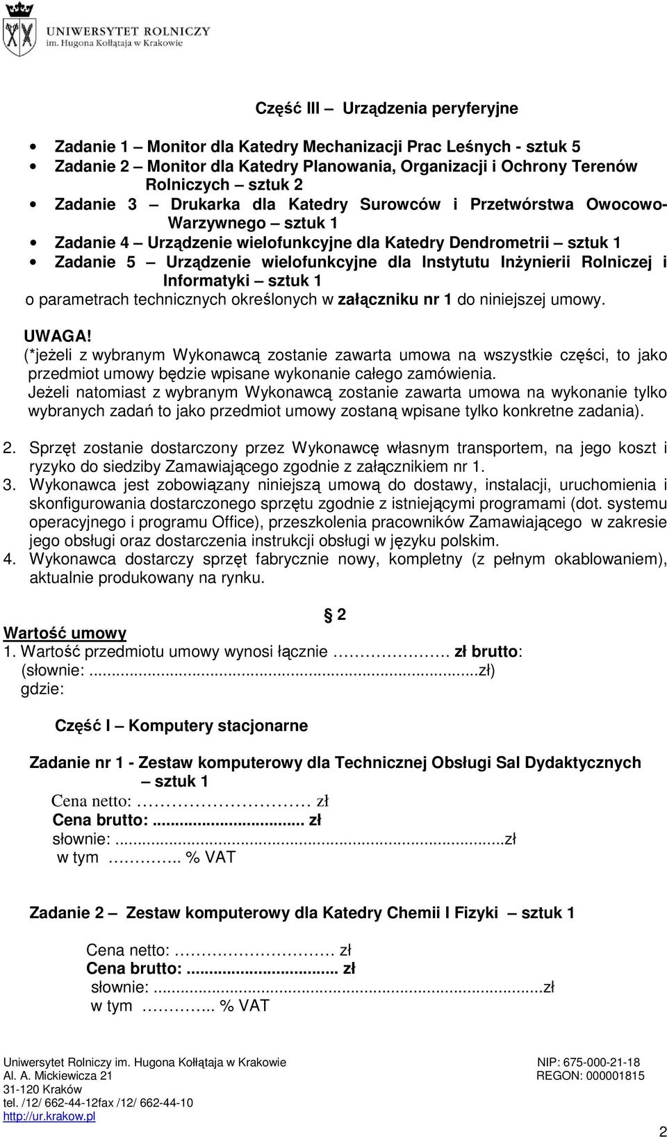 Informatyki o parametrach technicznych określonych w załączniku nr 1 do niniejszej umowy. UWAGA!