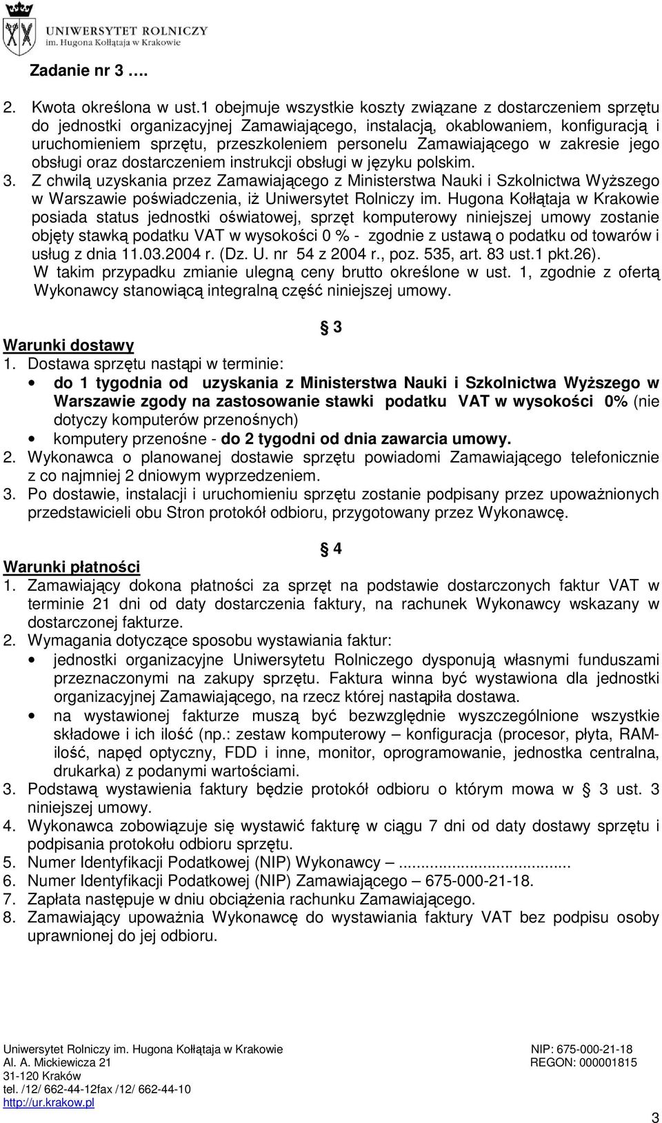 Zamawiającego w zakresie jego obsługi oraz dostarczeniem instrukcji obsługi w języku polskim. 3.