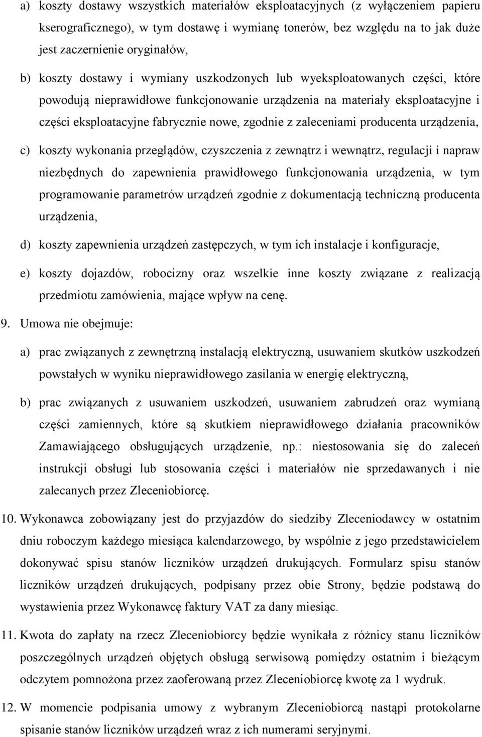 zaleceniami producenta urządzenia, c) koszty wykonania przeglądów, czyszczenia z zewnątrz i wewnątrz, regulacji i napraw niezbędnych do zapewnienia prawidłowego funkcjonowania urządzenia, w tym