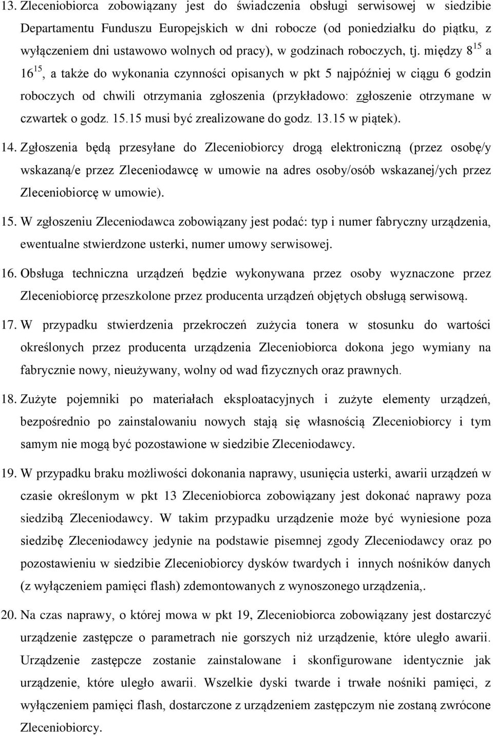 między 8 15 a 16 15, a także do wykonania czynności opisanych w pkt 5 najpóźniej w ciągu 6 godzin roboczych od chwili otrzymania zgłoszenia (przykładowo: zgłoszenie otrzymane w czwartek o godz. 15.15 musi być zrealizowane do godz.