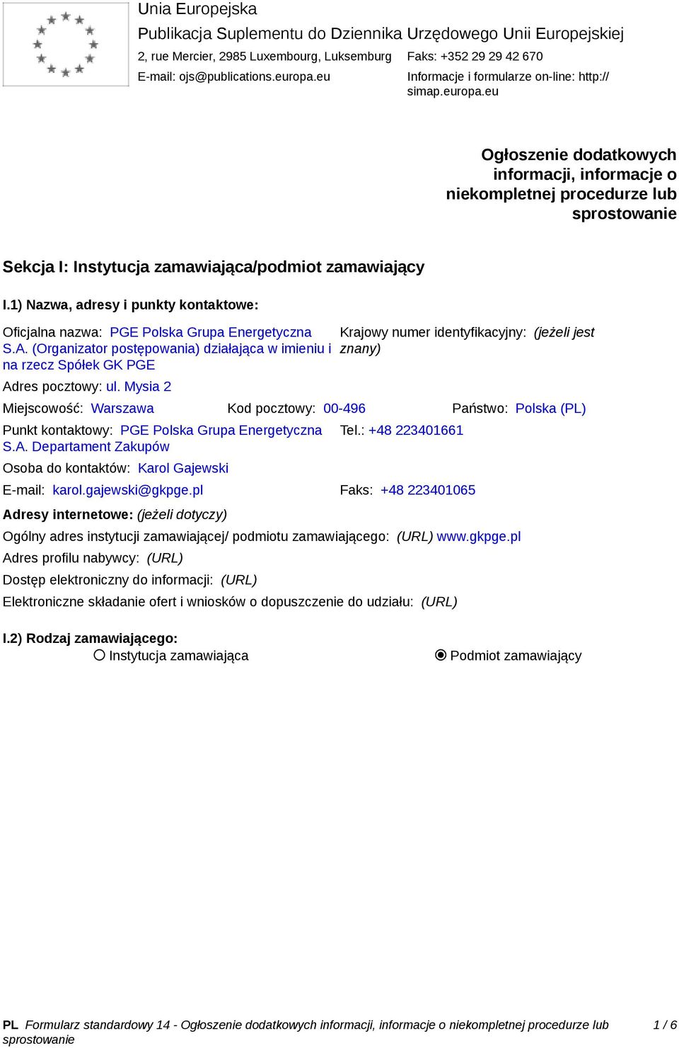 1) Nazwa, adresy i punkty kontaktowe: Oficjalna nazwa: PGE Polska Grupa Energetyczna S.A. (Organizator postępowania) działająca w imieniu i na rzecz Spółek GK PGE Adres pocztowy: ul.