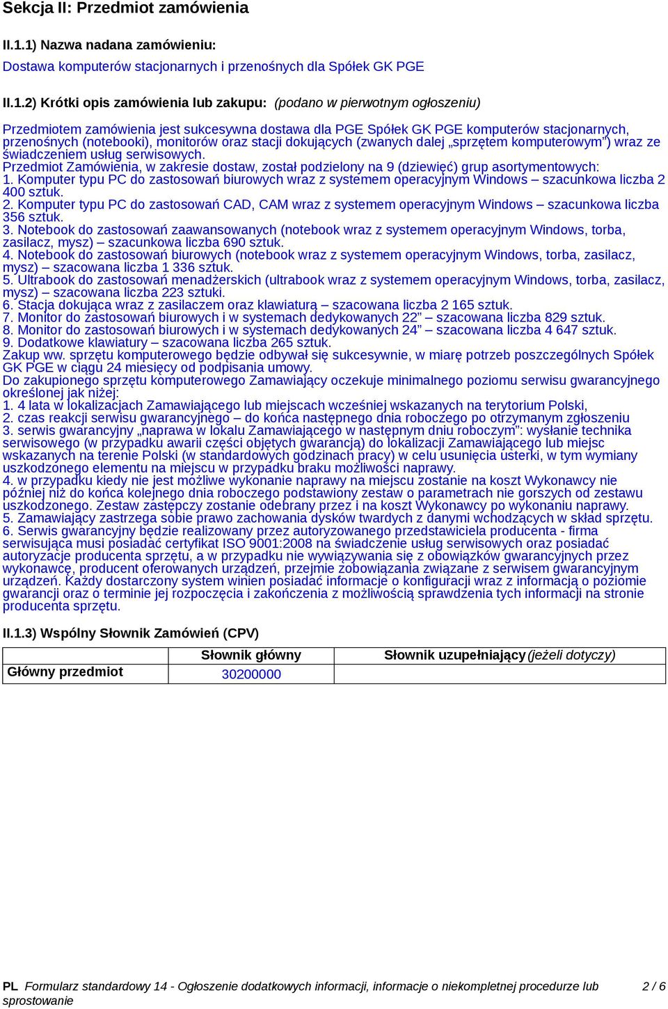 sukcesywna dostawa dla PGE Spółek GK PGE komputerów stacjonarnych, przenośnych (notebooki), monitorów oraz stacji dokujących (zwanych dalej sprzętem komputerowym ) wraz ze świadczeniem usług