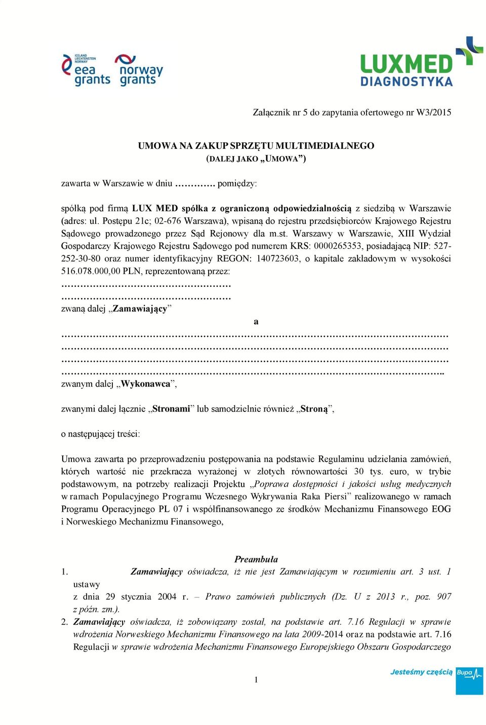 Rejestru Sądowego pod numerem KRS: 0000265353, posiadającą NIP: 527-252-30-80 oraz numer identyfikacyjny REGON: 140723603, o kapitale zakładowym w wysokości 516.078.