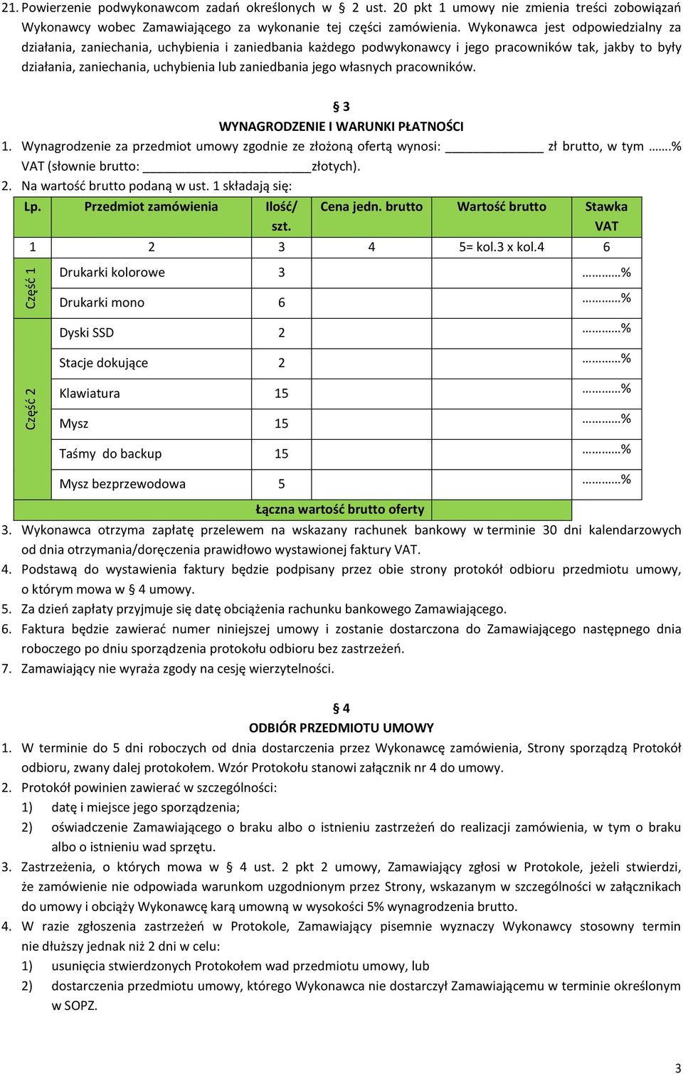 własnych pracowników. 3 WYNAGRODZENIE I WARUNKI PŁATNOŚCI 1. Wynagrodzenie za przedmiot umowy zgodnie ze złożoną ofertą wynosi: zł brutto, w tym.% VAT (słownie brutto: złotych). 2.