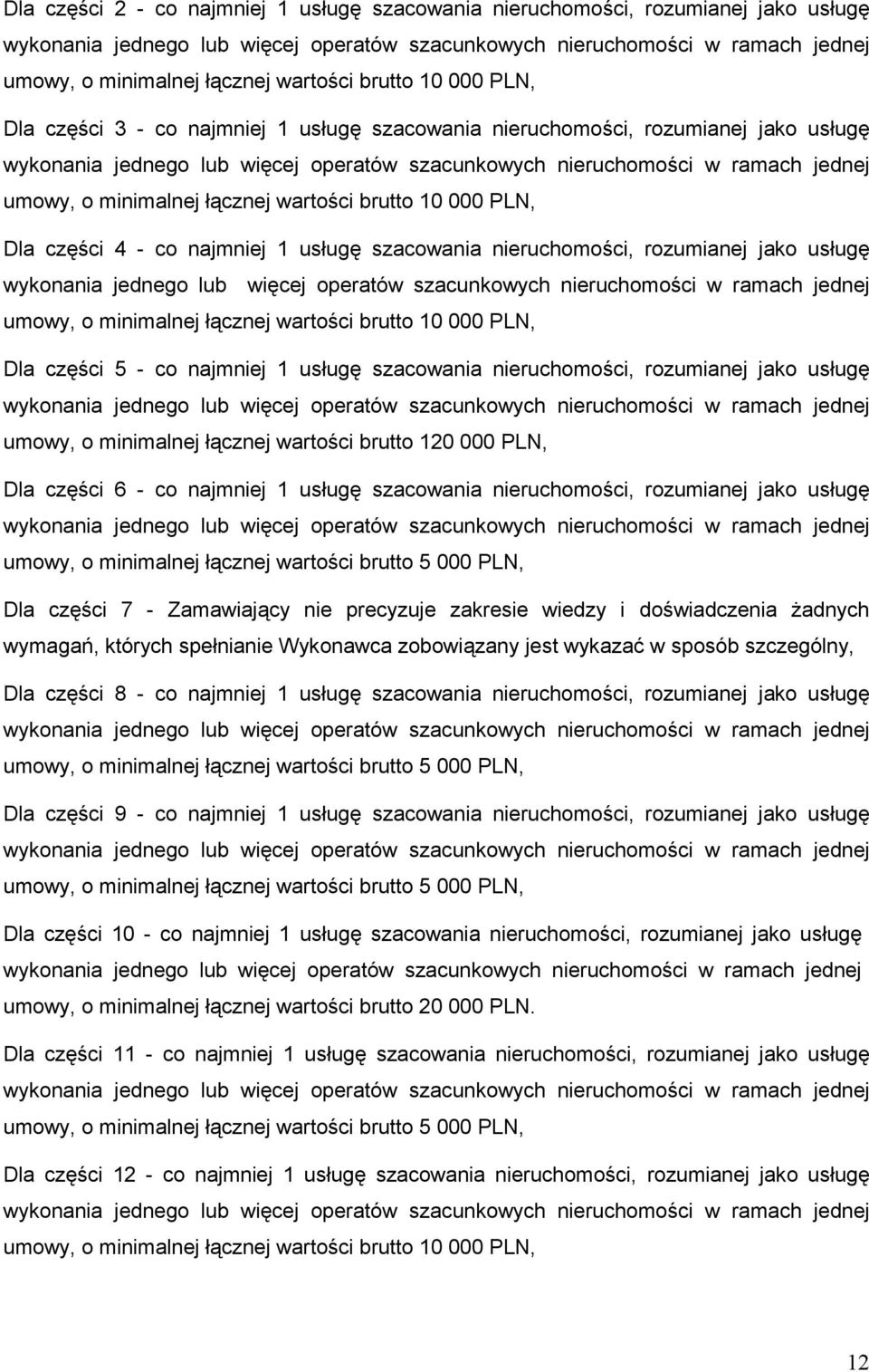 łącznej wartości brutto 10 000 PLN, Dla części 5 - co najmniej 1 usługę szacowania nieruchomości, rozumianej jako usługę umowy, o minimalnej łącznej wartości brutto 120 000 PLN, Dla części 6 - co