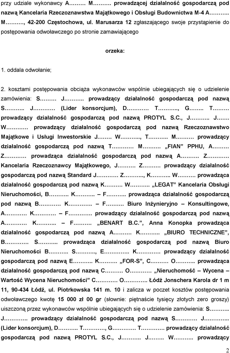 kosztami postępowania obciąŝa wykonawców wspólnie ubiegających się o udzielenie zamówienia: S J.. prowadzący działalność gospodarczą pod nazwą S.. J (Lider konsorcjum), D T.., G.