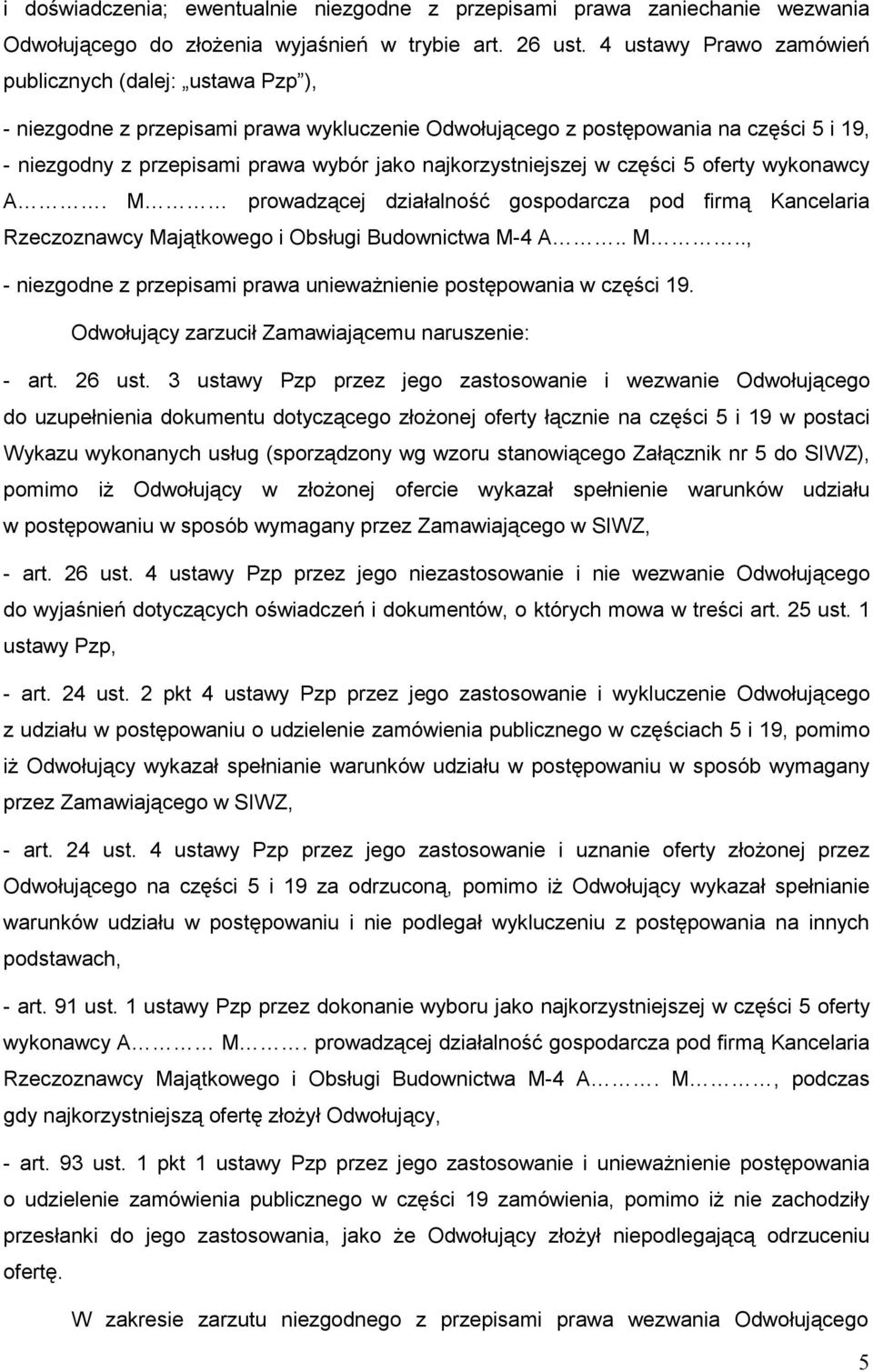 najkorzystniejszej w części 5 oferty wykonawcy A. M prowadzącej działalność gospodarcza pod firmą Kancelaria Rzeczoznawcy Majątkowego i Obsługi Budownictwa M-4 A.. M.., - niezgodne z przepisami prawa uniewaŝnienie postępowania w części 19.