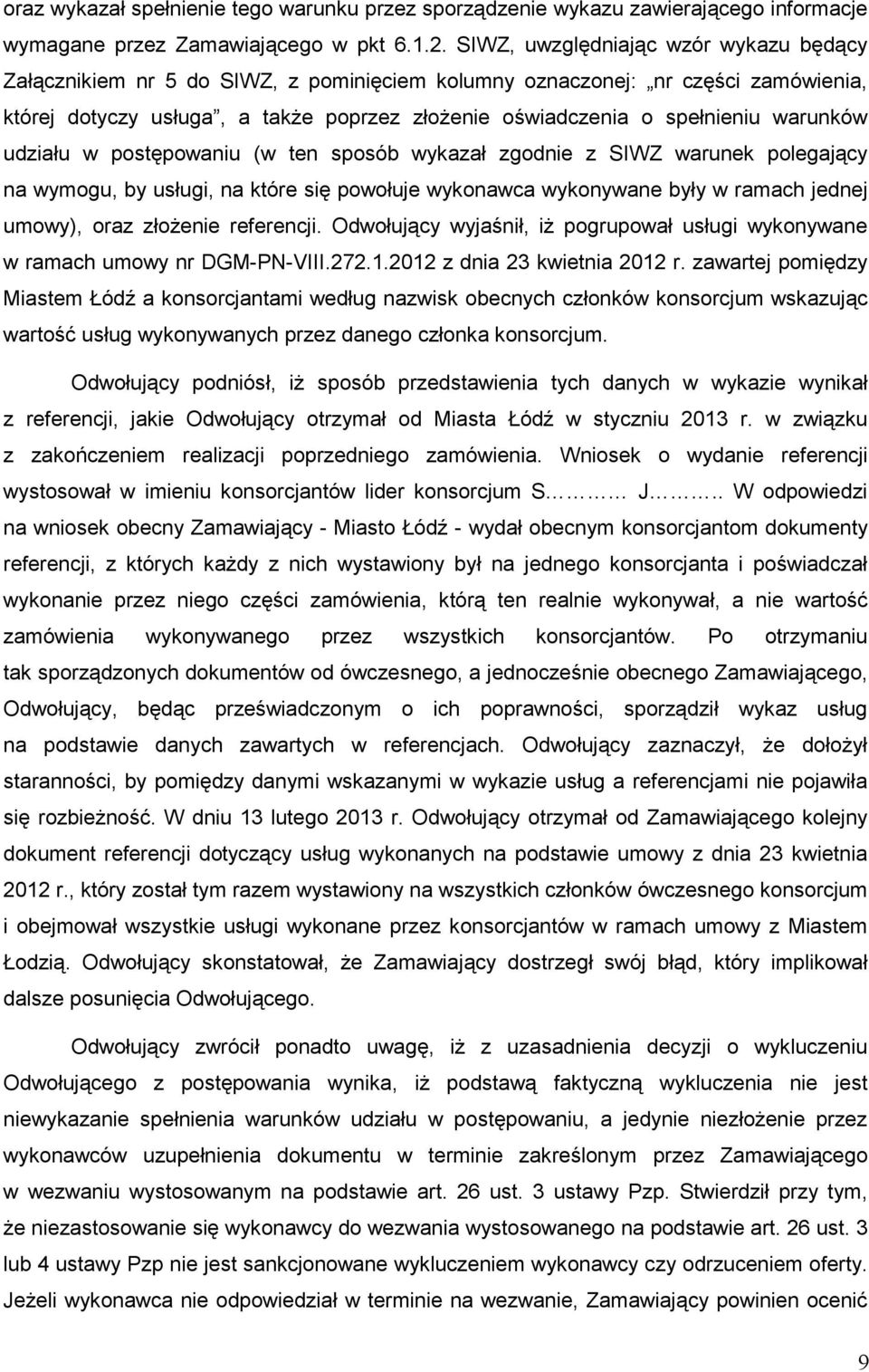 warunków udziału w postępowaniu (w ten sposób wykazał zgodnie z SIWZ warunek polegający na wymogu, by usługi, na które się powołuje wykonawca wykonywane były w ramach jednej umowy), oraz złoŝenie
