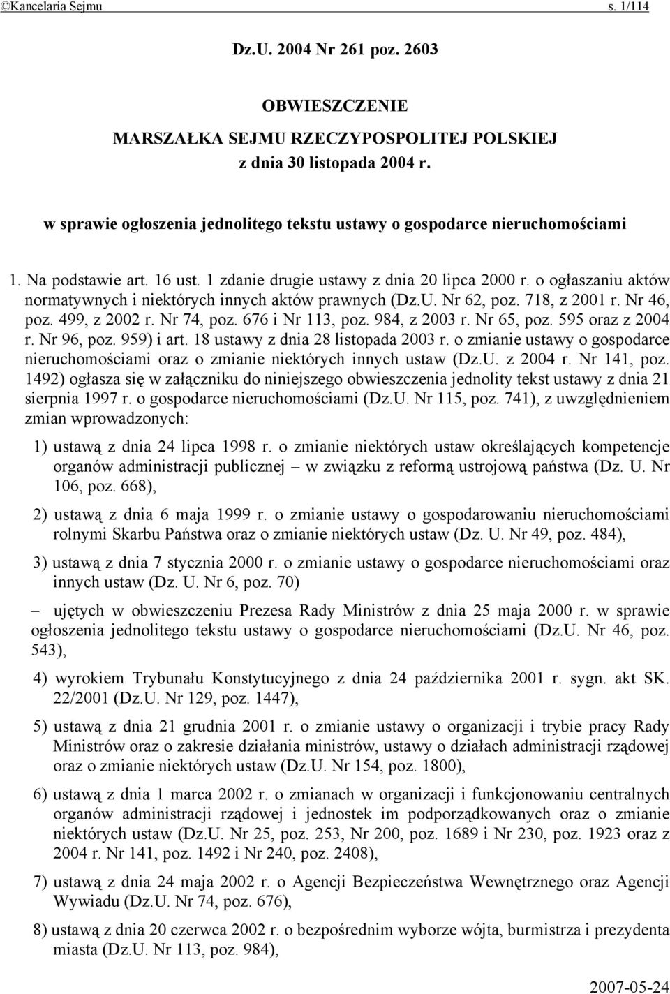 o ogłaszaniu aktów normatywnych i niektórych innych aktów prawnych (Dz.U. Nr 62, poz. 718, z 2001 r. Nr 46, poz. 499, z 2002 r. Nr 74, poz. 676 i Nr 113, poz. 984, z 2003 r. Nr 65, poz.