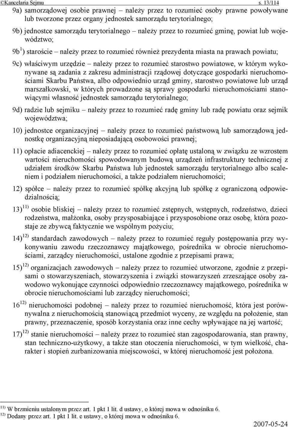 przez to rozumieć gminę, powiat lub województwo; 9b 1 ) staroście należy przez to rozumieć również prezydenta miasta na prawach powiatu; 9c) właściwym urzędzie należy przez to rozumieć starostwo