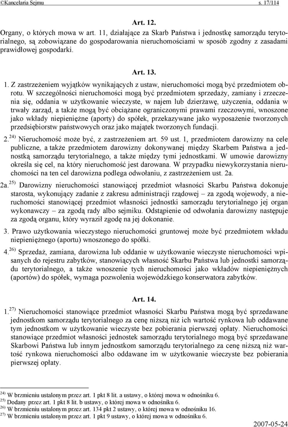 . 1. Z zastrzeżeniem wyjątków wynikających z ustaw, nieruchomości mogą być przedmiotem obrotu.