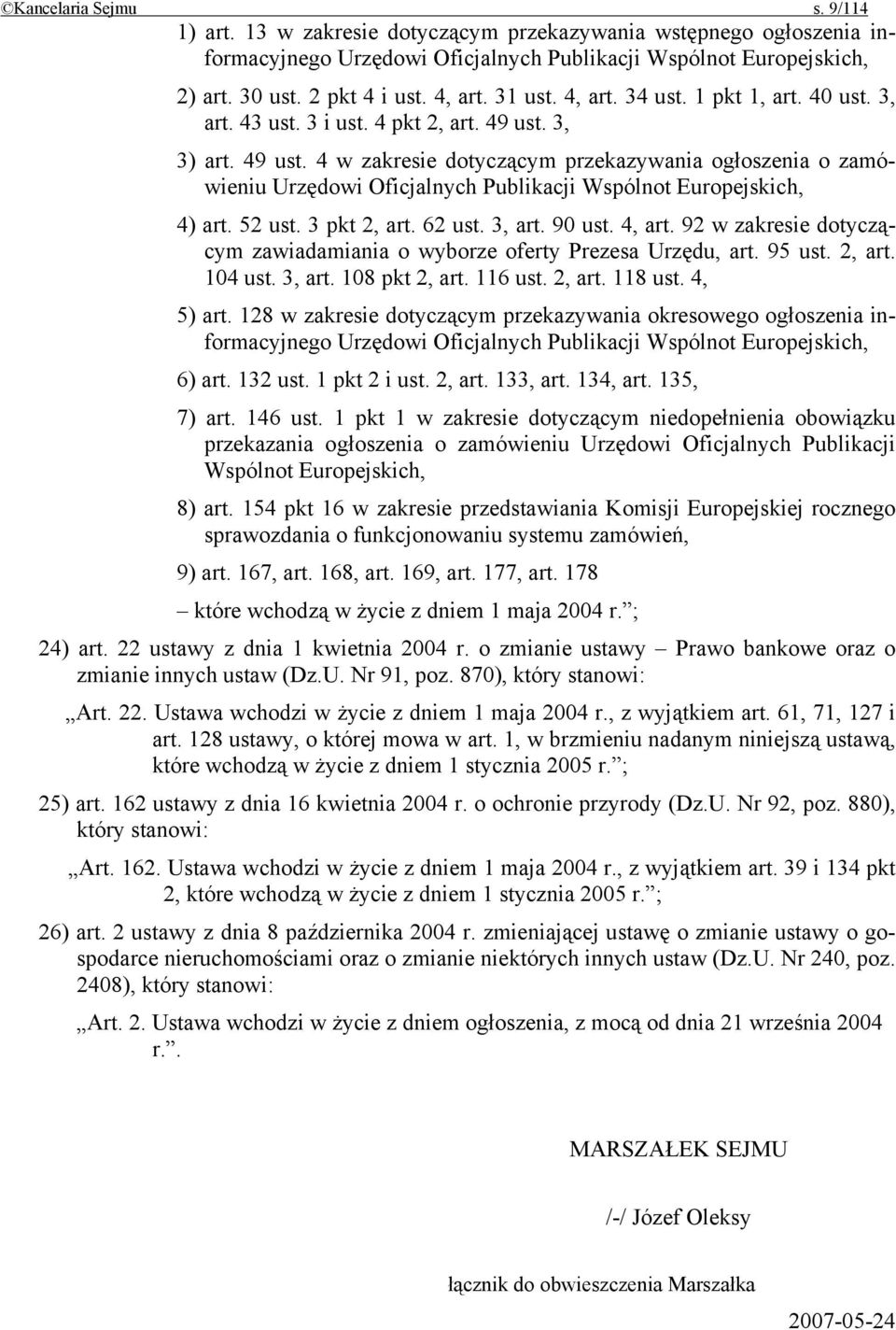 3, 3) art. 49 ust. 4 w zakresie dotyczącym przekazywania ogłoszenia o zamówieniu Urzędowi Oficjalnych Publikacji Wspólnot Europejskich, 4) art. 52 ust. 3 pkt 2, art. 62 ust. 3, art. 90 ust. 4, art.