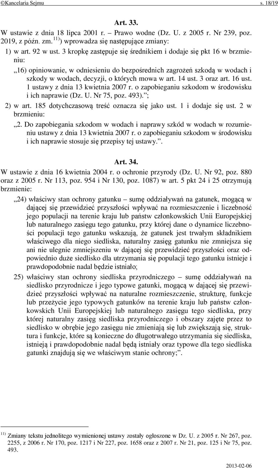 3 oraz art. 16 ust. 1 ustawy z dnia 13 kwietnia 2007 r. o zapobieganiu szkodom w środowisku i ich naprawie (Dz. U. Nr 75, poz. 493). ; 2) w art. 185 dotychczasową treść oznacza się jako ust.