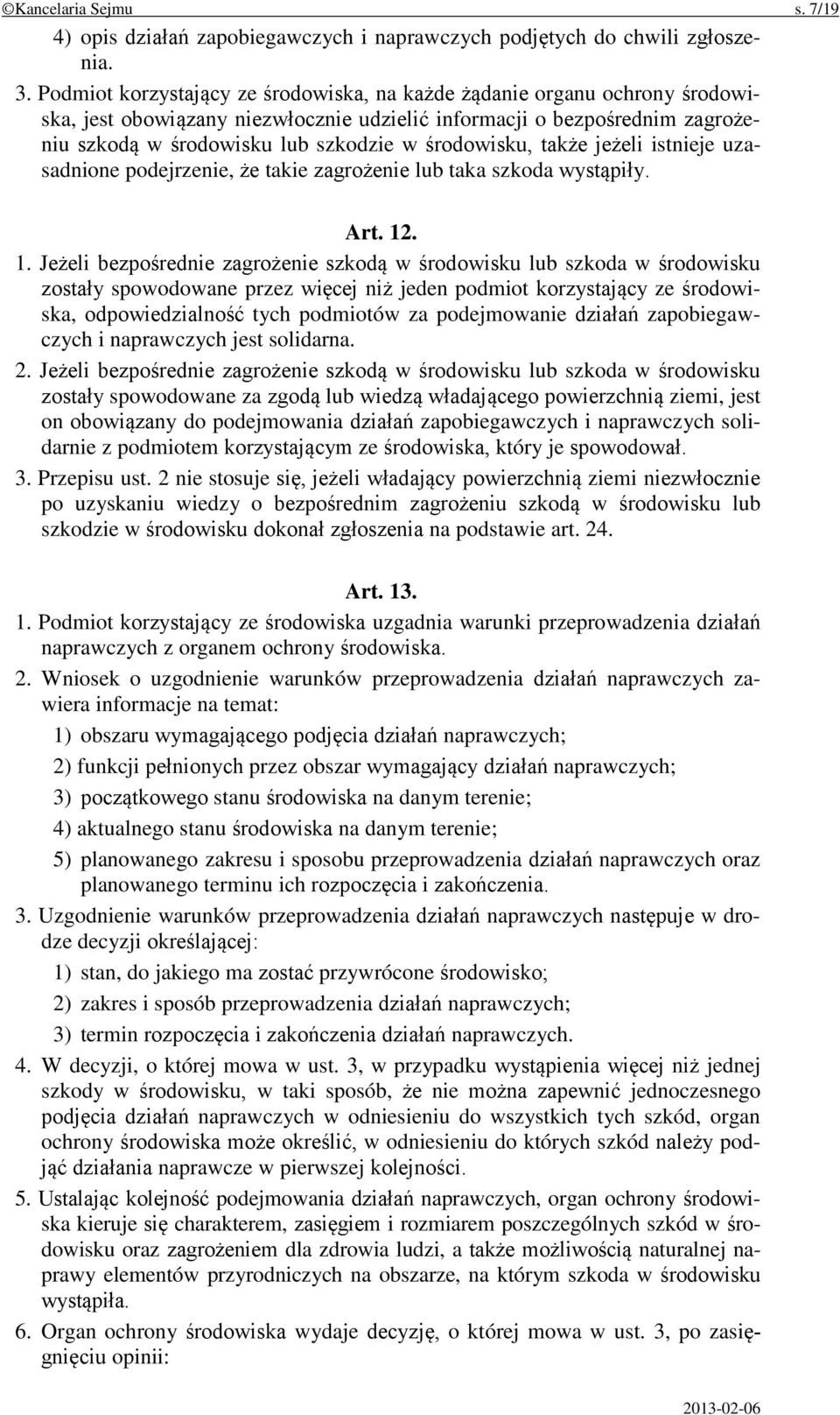 środowisku, także jeżeli istnieje uzasadnione podejrzenie, że takie zagrożenie lub taka szkoda wystąpiły. Art. 12