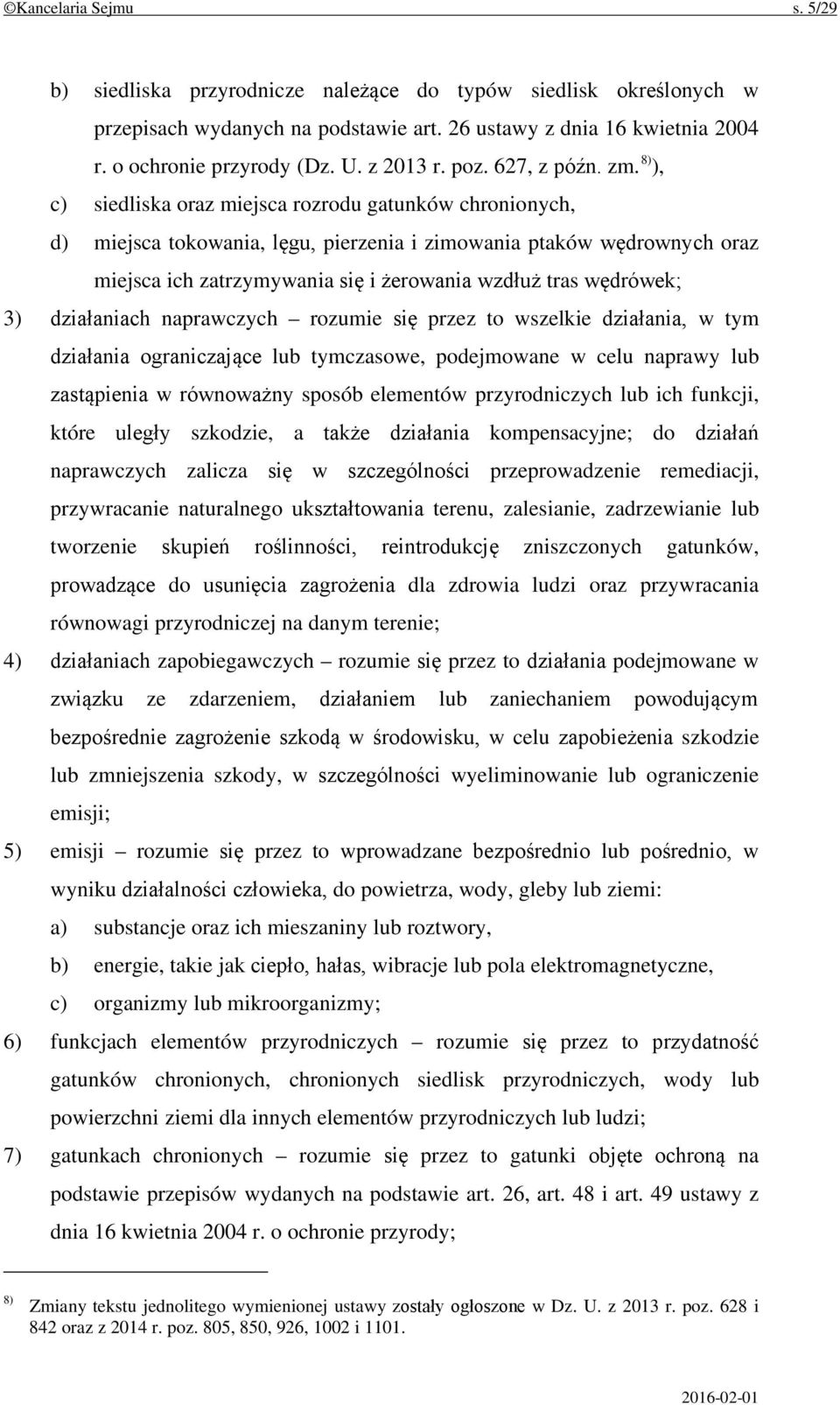 8) ), c) siedliska oraz miejsca rozrodu gatunków chronionych, d) miejsca tokowania, lęgu, pierzenia i zimowania ptaków wędrownych oraz miejsca ich zatrzymywania się i żerowania wzdłuż tras wędrówek;