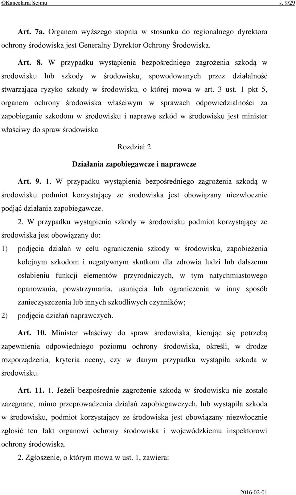1 pkt 5, organem ochrony środowiska właściwym w sprawach odpowiedzialności za zapobieganie szkodom w środowisku i naprawę szkód w środowisku jest minister właściwy do spraw środowiska.