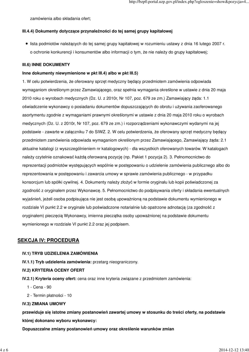 W celu potwierdzenia, że oferowany sprzęt medyczny będący przedmiotem zamówienia odpowiada wymaganiom określonym przez Zamawiającego, oraz spełnia wymagania określone w ustawie z dnia 20 maja 2010