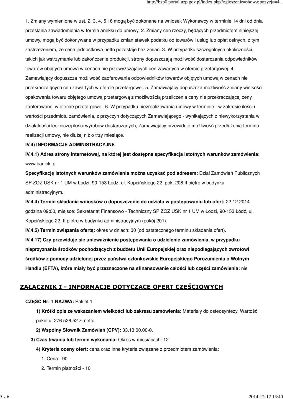 3, 4, 5 i 6 mogą być dokonane na wniosek Wykonawcy w terminie 14 dni od dnia przesłania zawiadomienia w formie aneksu do umowy. 2.