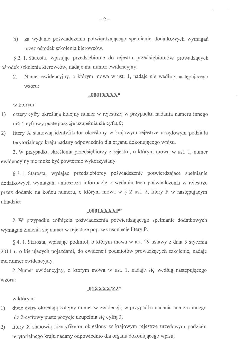 1, nadaje się według następującego wzoru: 0001XXXX" w którym: 1) cztery cyfry określają kolejny numer w rejestrze; w przypadku nadania numeru innego niż 4-cyfrowy puste pozycje uzupełnia się cyfrą 0;