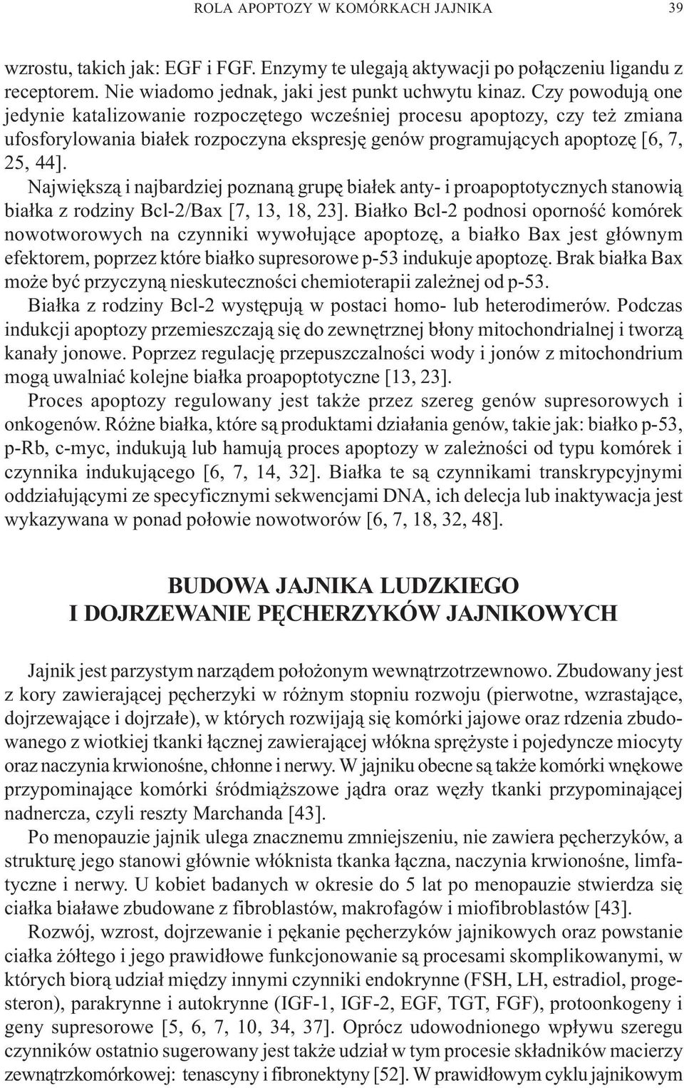 Najwiêksz¹ i najbardziej poznan¹ grupê bia³ek anty- i proapoptotycznych stanowi¹ bia³ka z rodziny Bcl-2/Bax [7, 13, 18, 23].