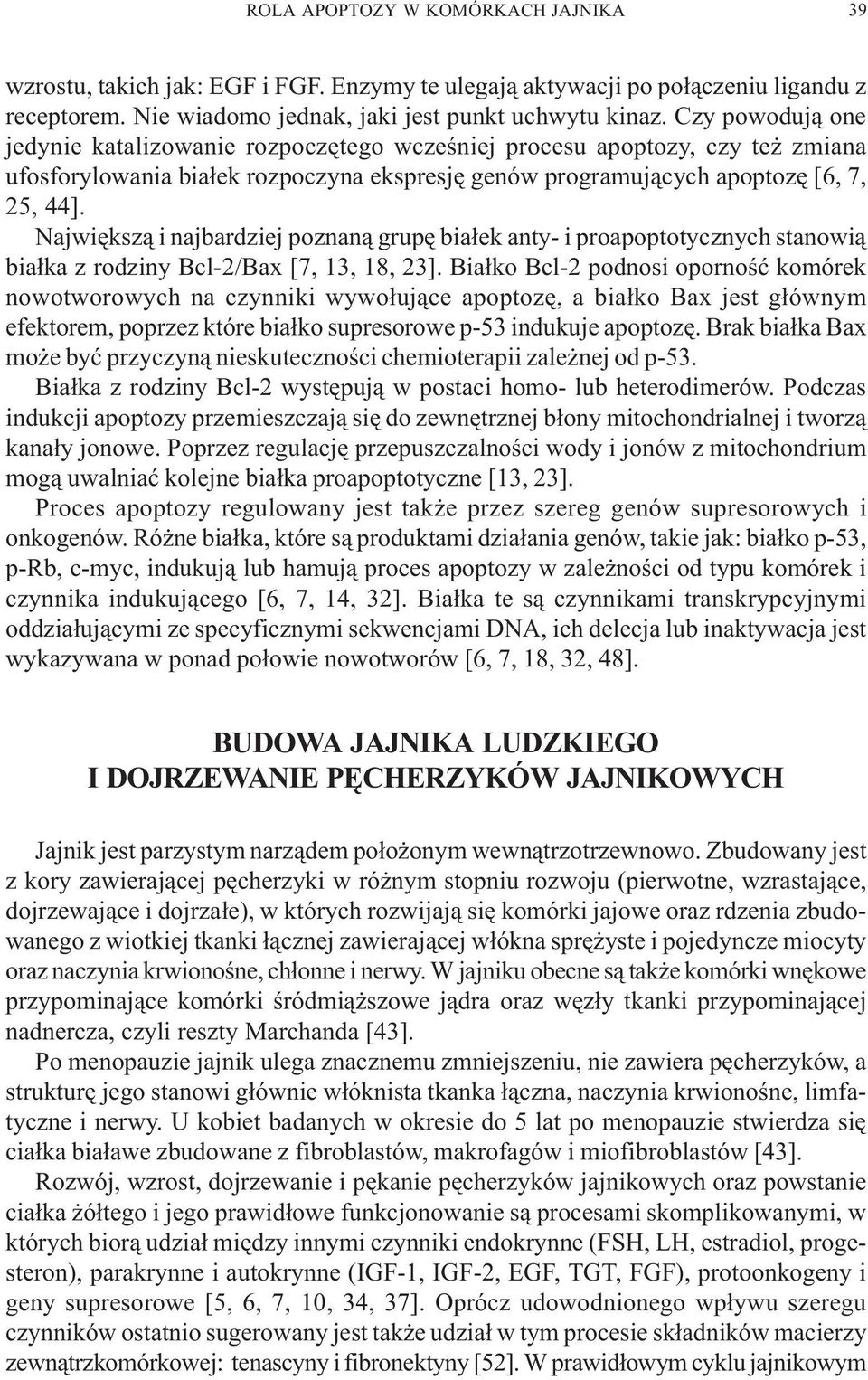 Najwiêksz¹ i najbardziej poznan¹ grupê bia³ek anty- i proapoptotycznych stanowi¹ bia³ka z rodziny Bcl-2/Bax [7, 13, 18, 23].