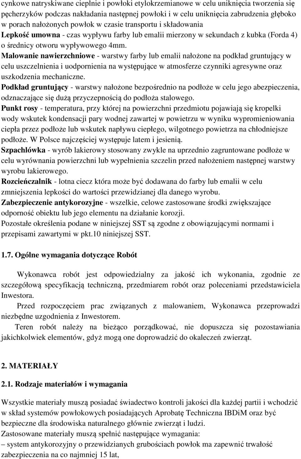 Malowanie nawierzchniowe - warstwy farby lub emalii nałożone na podkład gruntujący w celu uszczelnienia i uodpornienia na występujące w atmosferze czynniki agresywne oraz uszkodzenia mechaniczne.