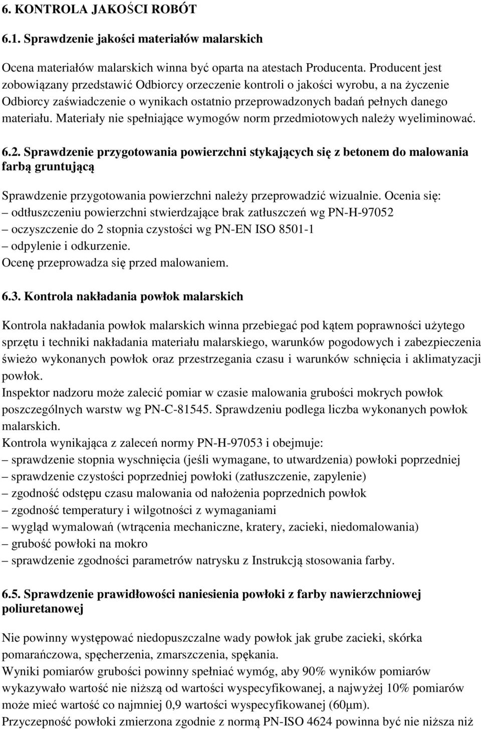 Materiały nie spełniające wymogów norm przedmiotowych należy wyeliminować. 6.2.