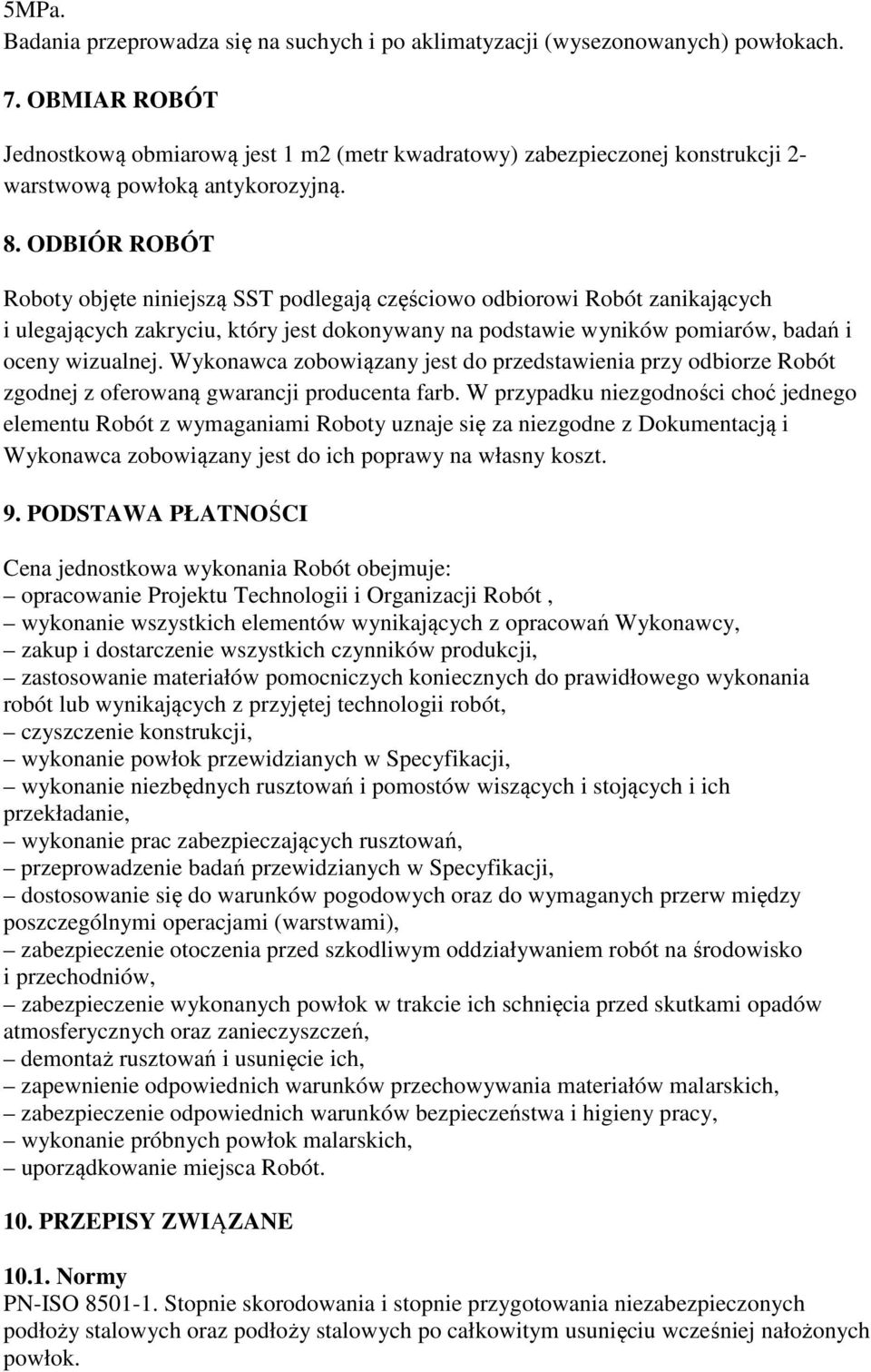 ODBIÓR ROBÓT Roboty objęte niniejszą SST podlegają częściowo odbiorowi Robót zanikających i ulegających zakryciu, który jest dokonywany na podstawie wyników pomiarów, badań i oceny wizualnej.