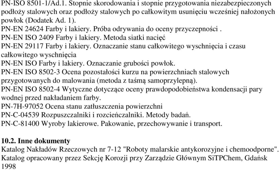 Oznaczanie stanu całkowitego wyschnięcia i czasu całkowitego wyschnięcia PN-EN ISO Farby i lakiery. Oznaczanie grubości powłok.