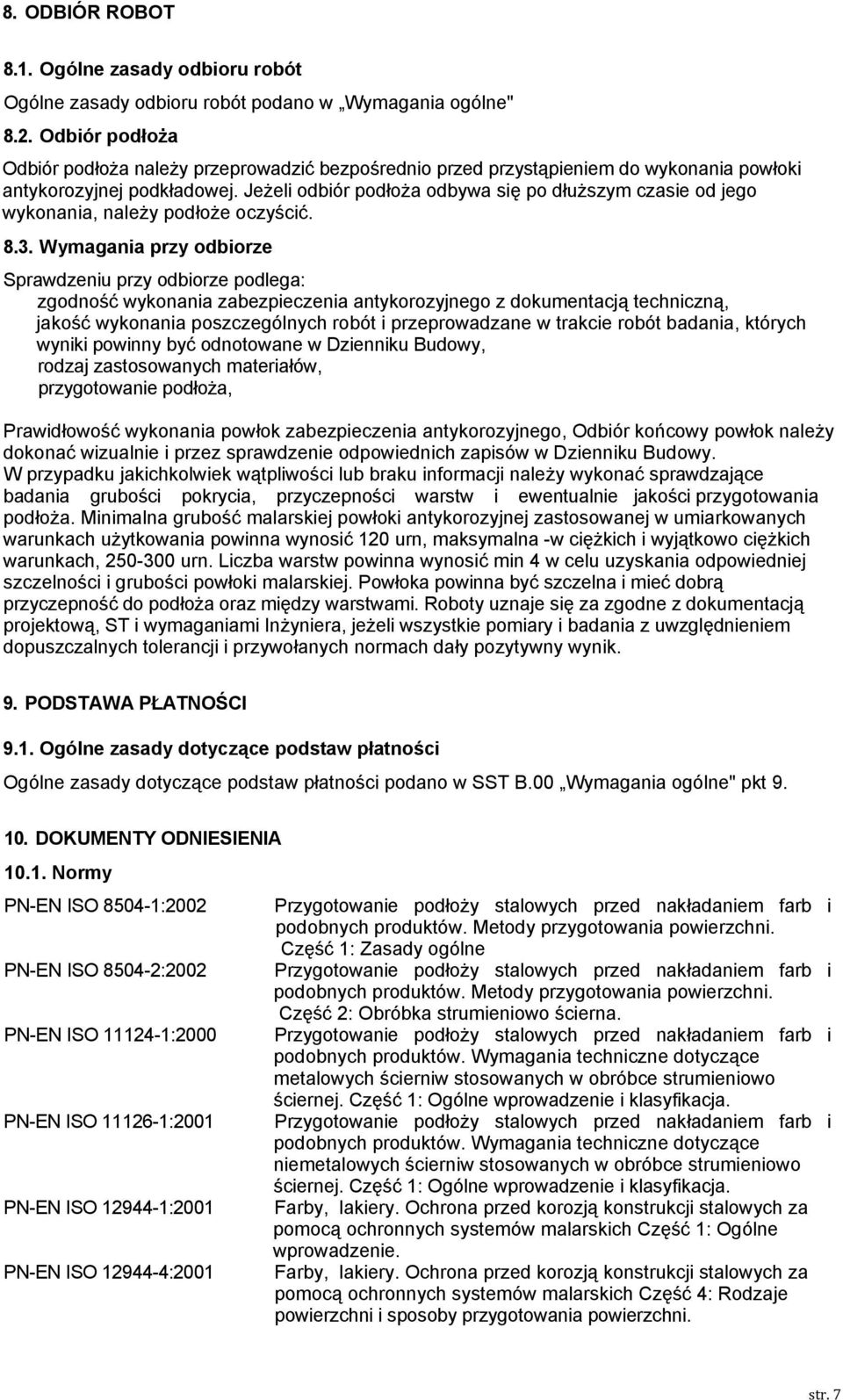 Jeżeli odbiór podłoża odbywa się po dłuższym czasie od jego wykonania, należy podłoże oczyścić. 8.3.