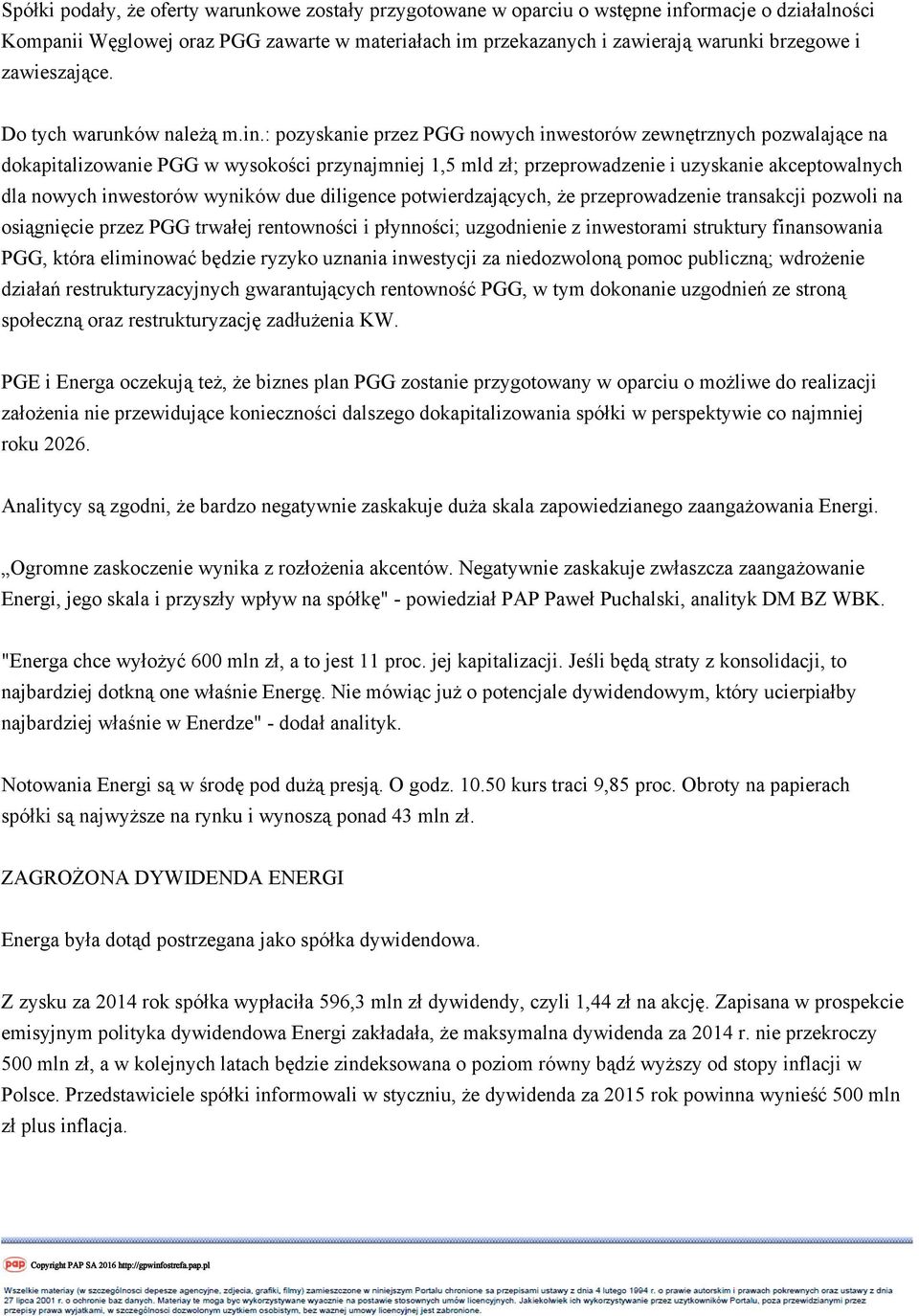 : pozyskanie przez PGG nowych inwestorów zewnętrznych pozwalające na dokapitalizowanie PGG w wysokości przynajmniej 1,5 mld zł; przeprowadzenie i uzyskanie akceptowalnych dla nowych inwestorów