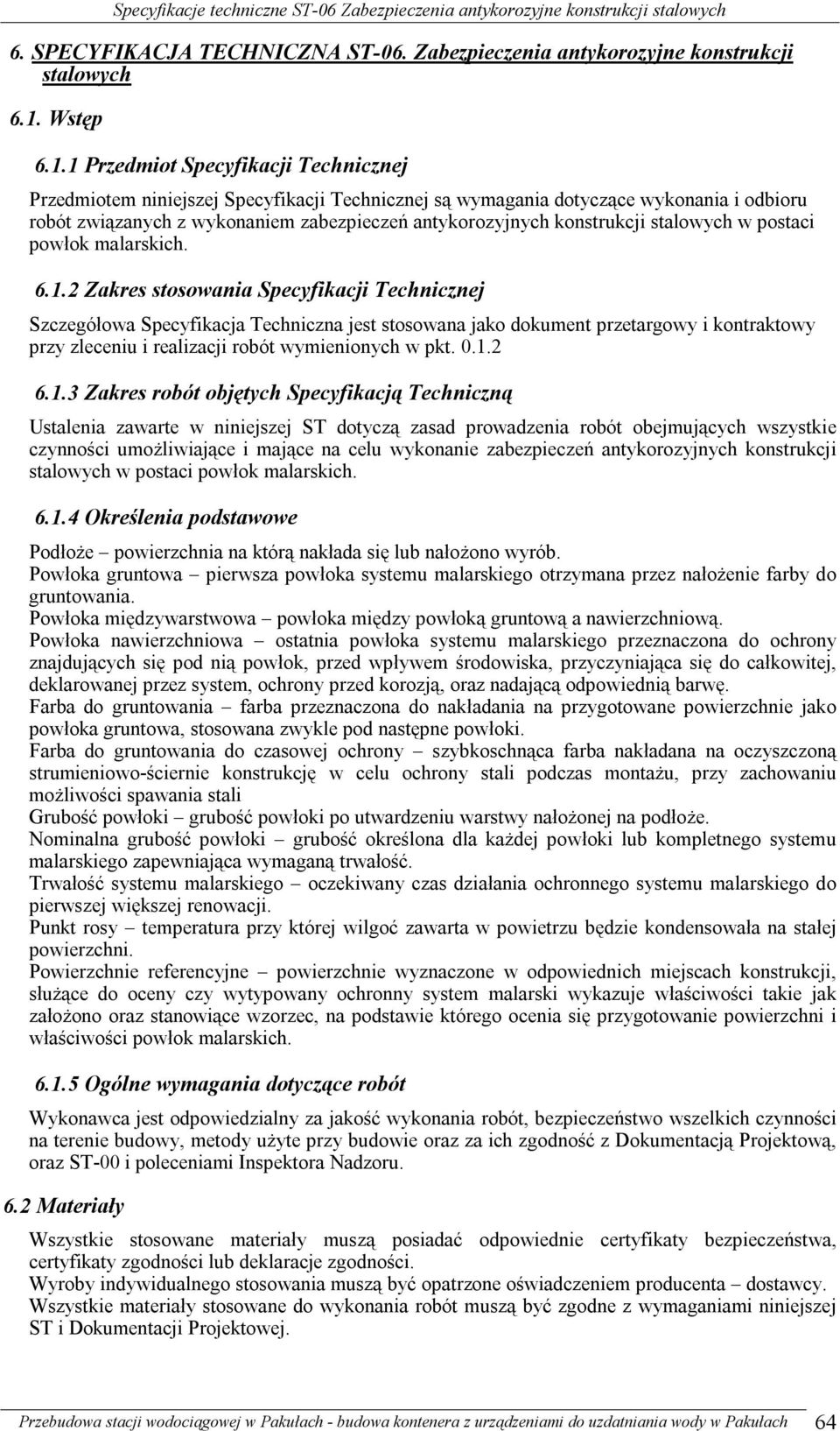 1 Przedmiot Specyfikacji Technicznej Przedmiotem niniejszej Specyfikacji Technicznej są wymagania dotyczące wykonania i odbioru robót związanych z wykonaniem zabezpieczeń antykorozyjnych konstrukcji