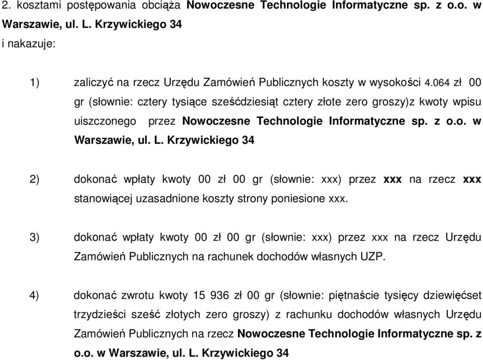 Krzywickiego 34 2) dokonać wpłaty kwoty 00 zł 00 gr (słownie: xxx) przez xxx na rzecz xxx stanowiącej uzasadnione koszty strony poniesione xxx.