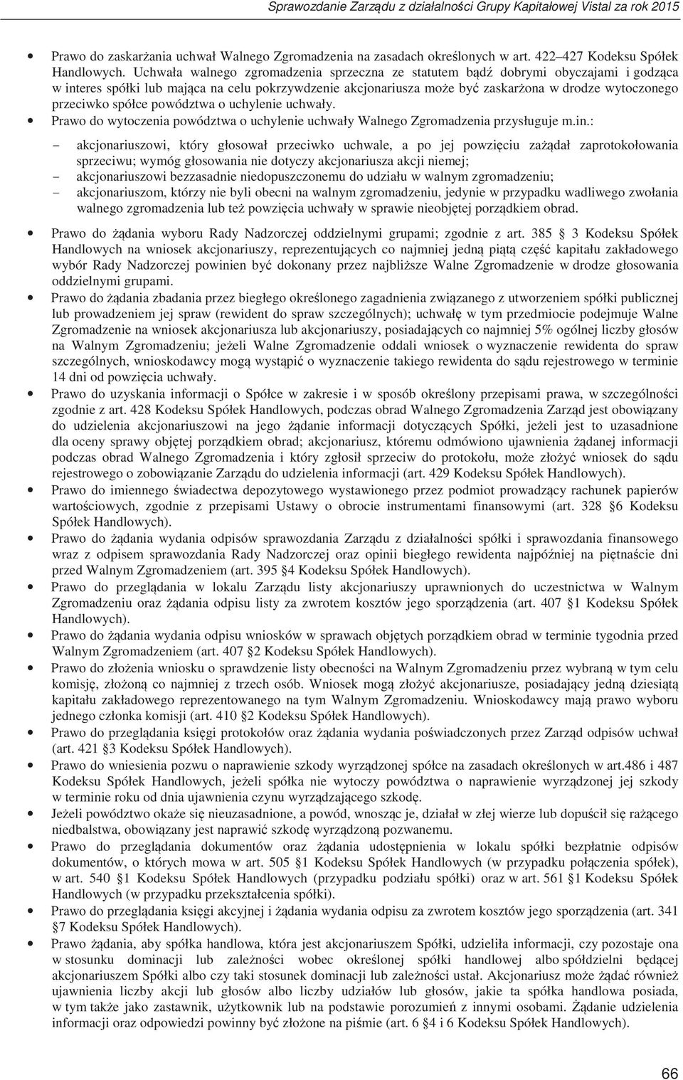 powództwa o uchylenie uchwały. Prawo do wytoczenia powództwa o uchylenie uchwały Walnego Zgromadzenia przysługuje m.in.