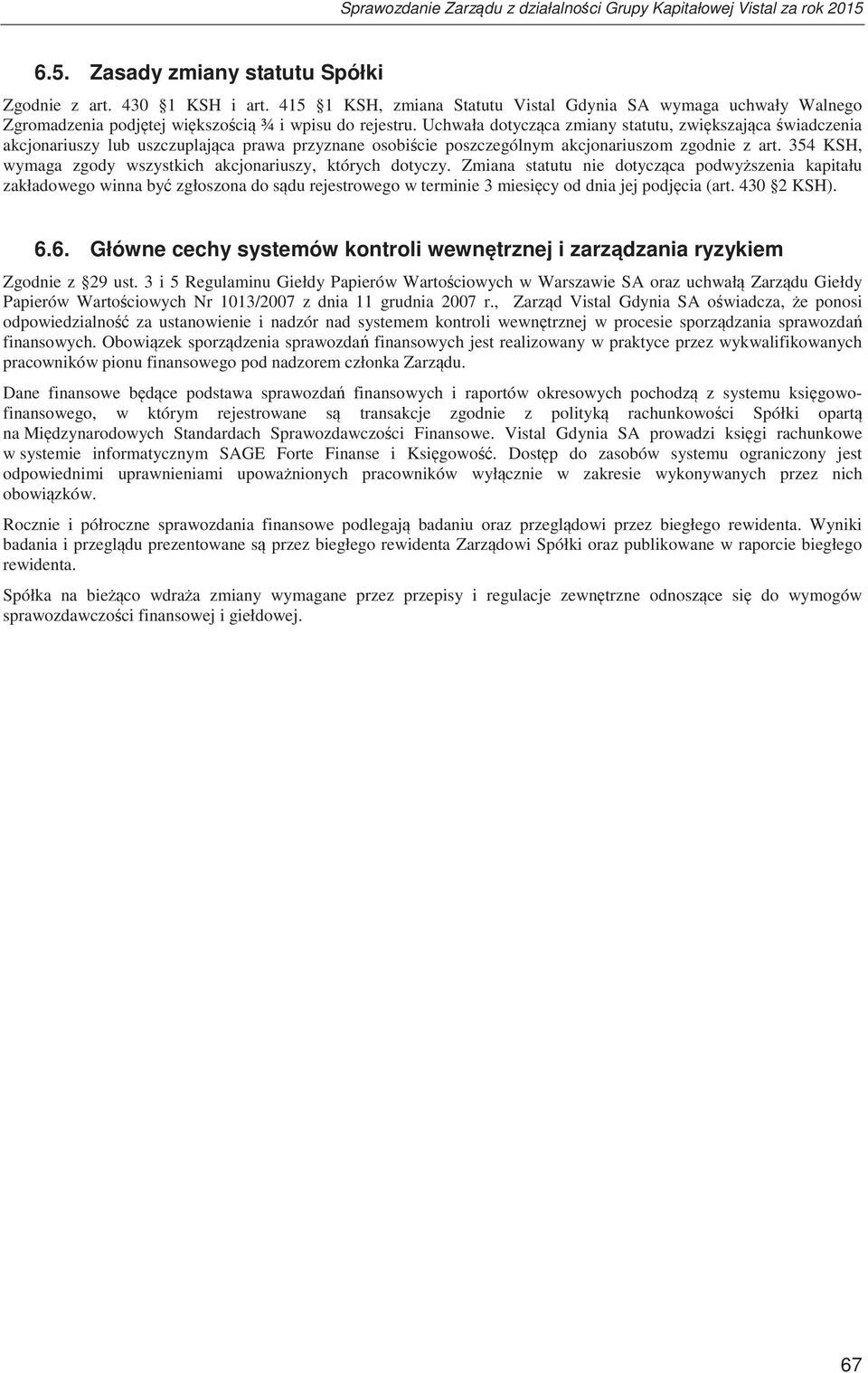 354 KSH, wymaga zgody wszystkich akcjonariuszy, których dotyczy.