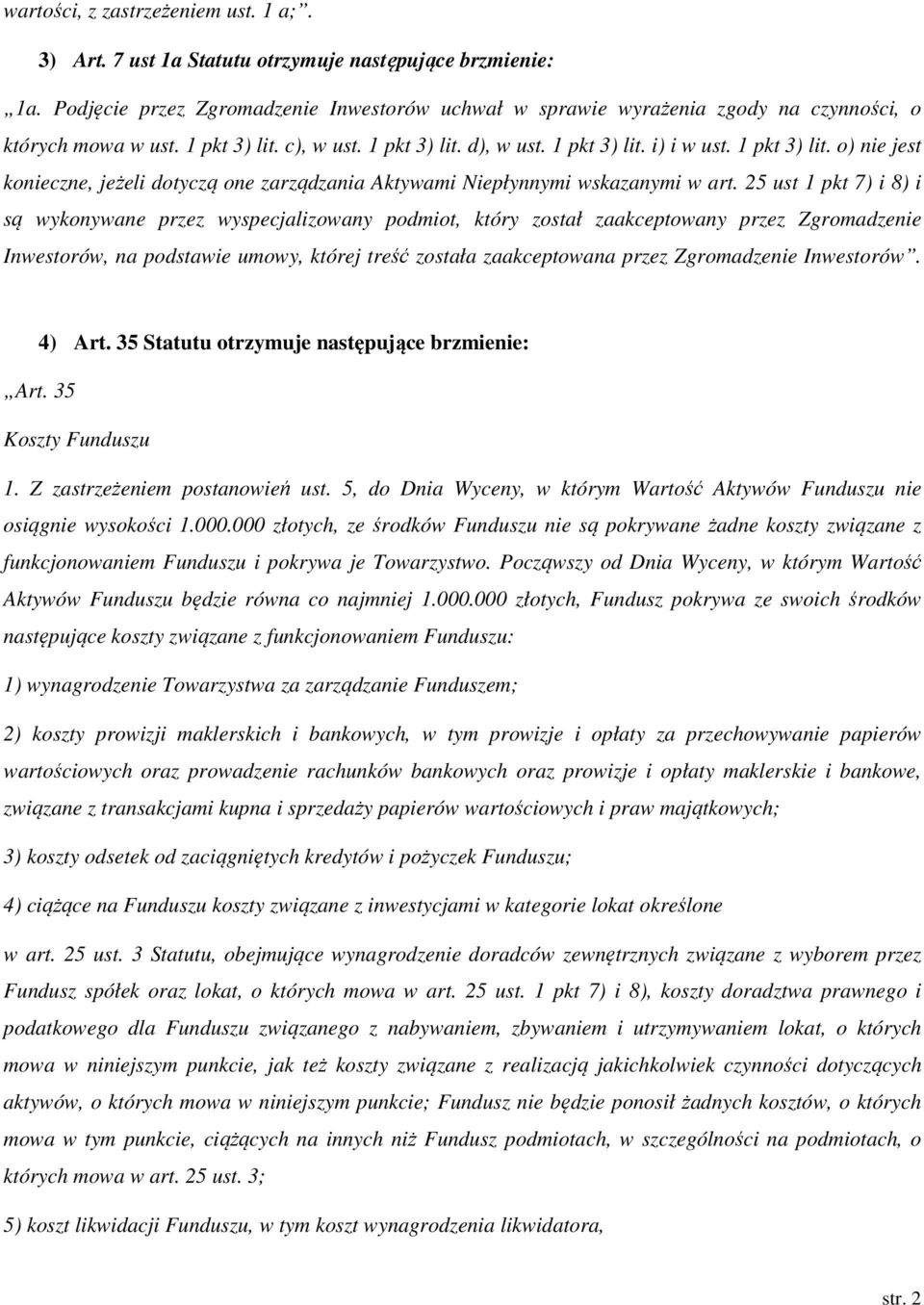 c), w ust. 1 pkt 3) lit. d), w ust. 1 pkt 3) lit. i) i w ust. 1 pkt 3) lit. o) nie jest konieczne, jeżeli dotyczą one zarządzania Aktywami Niepłynnymi wskazanymi w art.