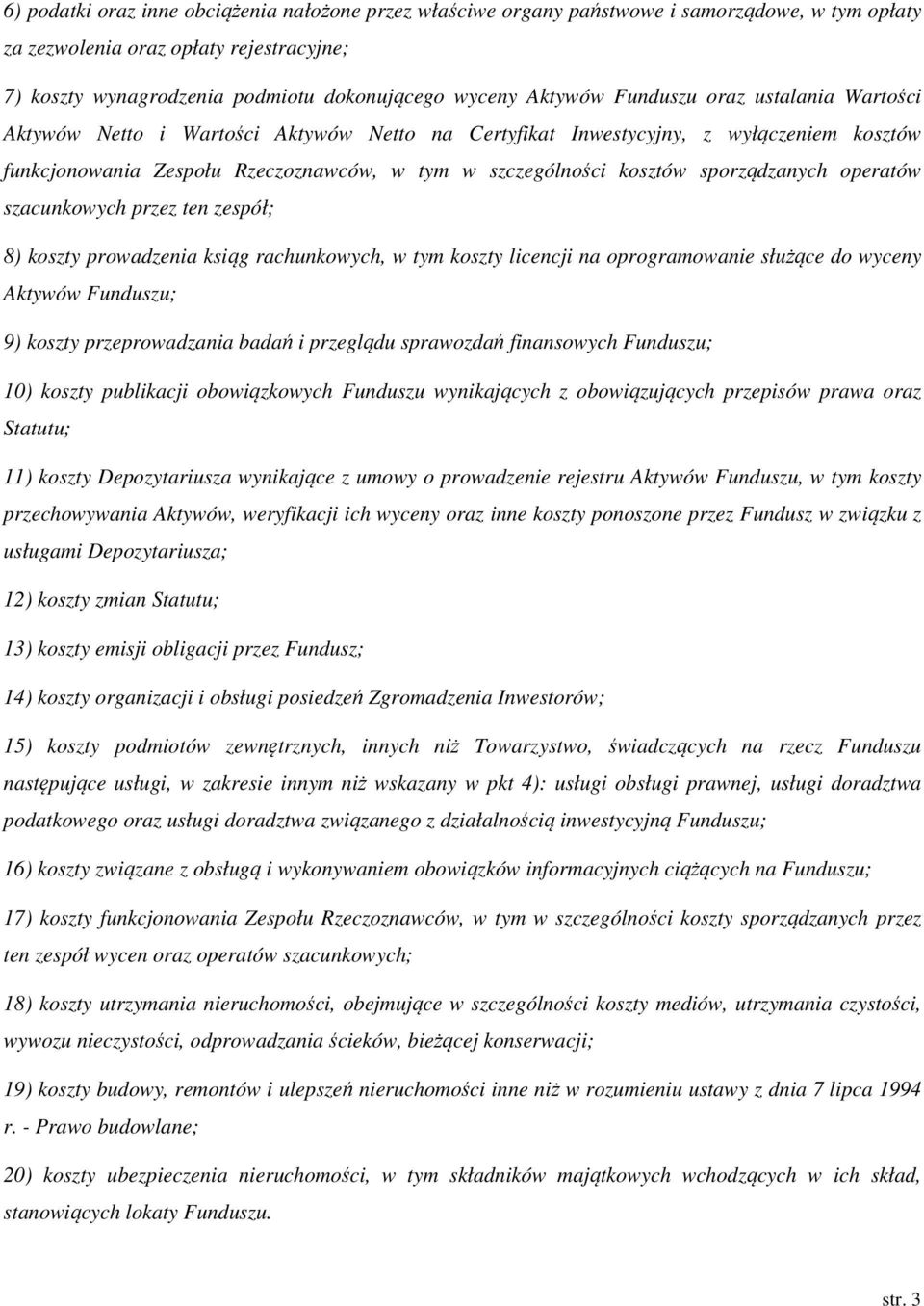 sporządzanych operatów szacunkowych przez ten zespół; 8) koszty prowadzenia ksiąg rachunkowych, w tym koszty licencji na oprogramowanie służące do wyceny Aktywów Funduszu; 9) koszty przeprowadzania