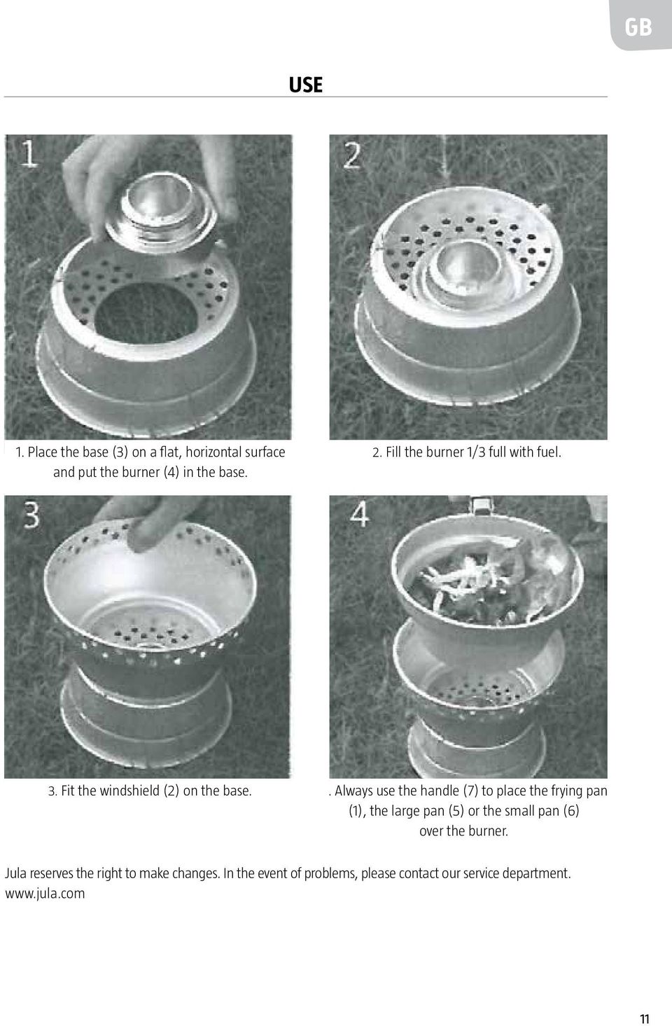 Always use the handle (7) to place the frying pan (1), the large pan (5) or the small pan (6) over